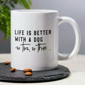 11oz Ceramic Dog Lover Mug, "Life is Better with a Dog" Humorous Quote, Sarcastic Coffee Cup, Ideal Gift for Pet