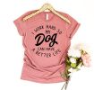 I Work Hard So My Dog Can Have A Better Life T-shirt